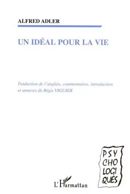 UN IDÉAL POUR LA VIE - Alfred Adler, Régis Viguier - Editions L'Harmattan