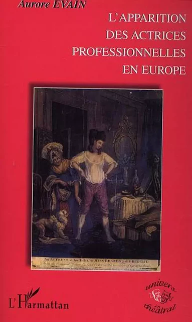 L'apparition des actrices professionnelles en Europe - Aurore Evain - Editions L'Harmattan