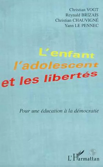 L'ENFANT , L'ADOLESCENT ET LES LIBERTES - Yann Le Pennec, Christian Vogt, Reynald Brizais, Christian Chauvigné - Editions L'Harmattan