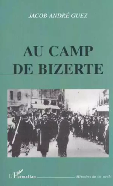 AU CAMP DE BIZERTE - Jacob André Guez - Editions L'Harmattan