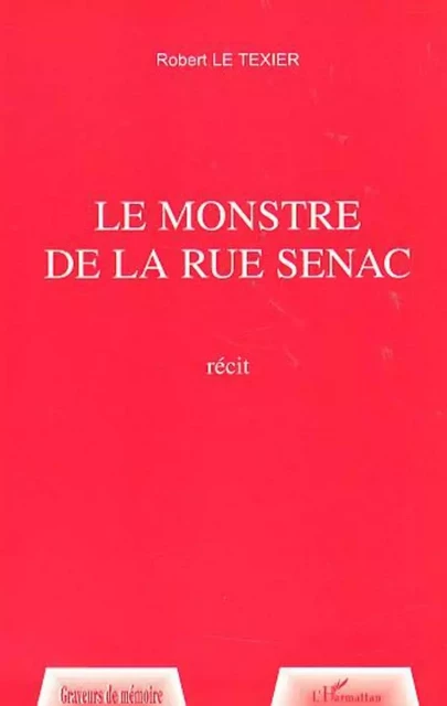 LE MONSTRE DE LA RUE SENAC - Robert Le Texier - Editions L'Harmattan