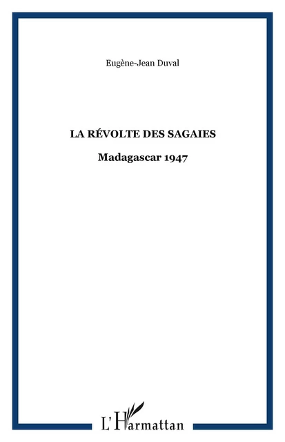 LA RÉVOLTE DES SAGAIES - Eugène-Jean Duval - Editions L'Harmattan