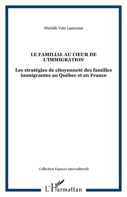 LE FAMILIAL AU CUR DE L'IMMIGRATION - Michèle Vatz Laaroussi - Editions L'Harmattan