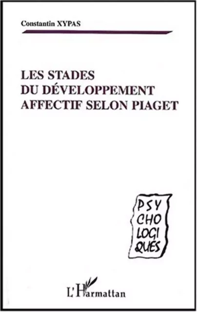 LES STADES DU DEVELOPPEMENT AFFECTIF SELON PIAGET - Constantin Xypas - Editions L'Harmattan