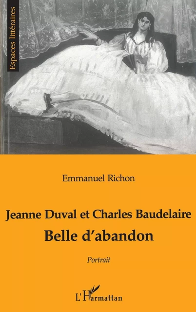 JEANNE DUVAL ET CHARLES BAUDELAIRE - Emmanuel, Jean-François, Daniel, Charles Richon - Editions L'Harmattan