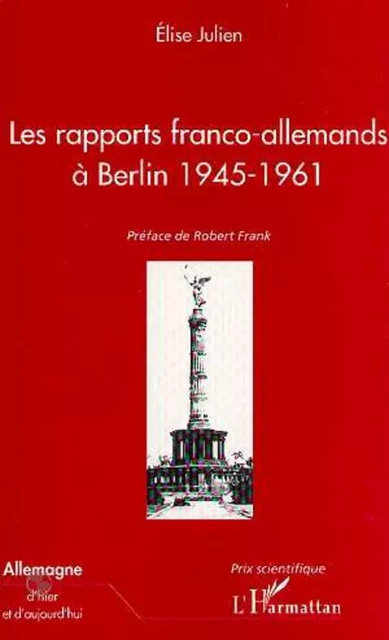 LES RAPPORTS FRANCO-ALLEMANDS A BERLIN 1945-1961 - Élise Julien - Editions L'Harmattan