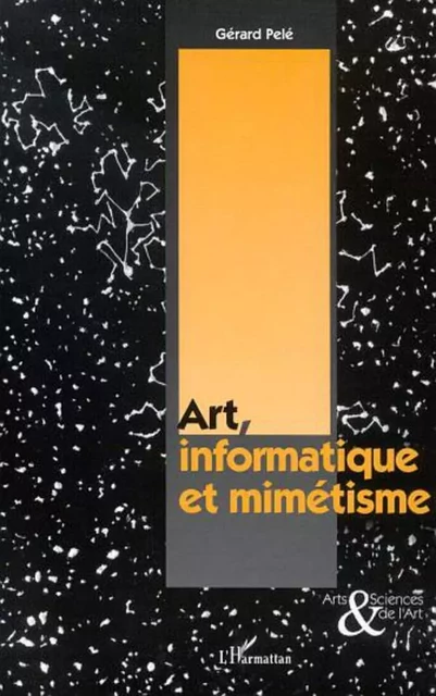 ART, INFORMATIQUE ET MIMÉTISME - Gérard Pelé - Editions L'Harmattan