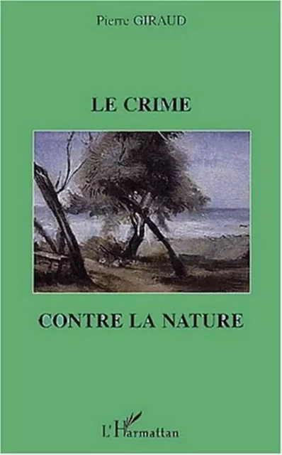 LE CRIME CONTRE LA NATURE - Pierre Giraud - Editions L'Harmattan