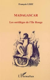 MADAGASCAR LES SORTILÈGES DE L'ILE ROUGE