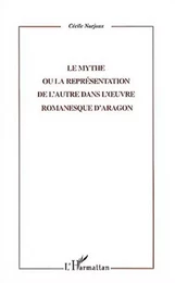 LE MYTHE OU LA REPRESENTATION DE L'AUTRE DANS L'UVRE ROMANESQUE D'ARAGON