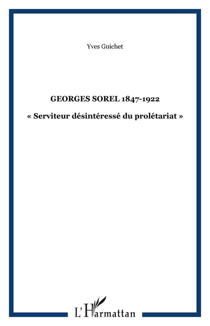 GEORGES SOREL 1847-1922 - Yves Guchet - Editions L'Harmattan