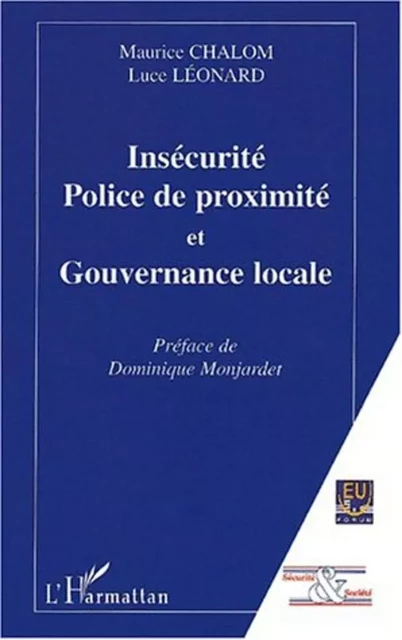 INSECURITÉ, POLICE DE PROXIMITÉ ET GOUVERNANCE LOCALE - Luce Leonard, Maurice Chalom - Editions L'Harmattan