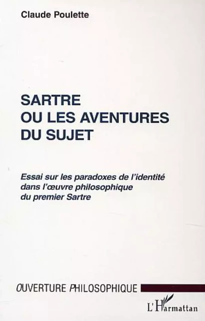 SARTRE OU LES AVENTURES DU SUJET - Claude Oulette - Editions L'Harmattan