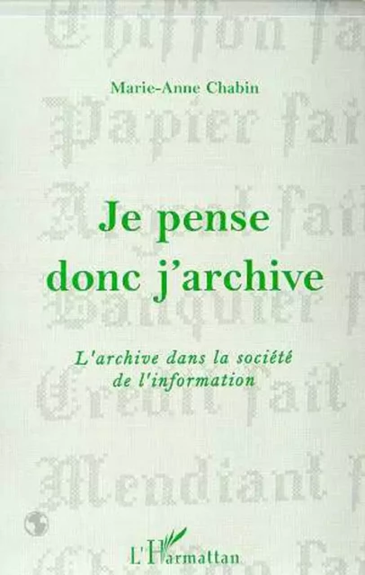 JE PENSE DONC J'ARCHIVE - Marie-Anne Chabin - Editions L'Harmattan