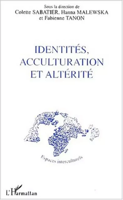 IDENTITÉS, ACCULTURATION ET ALTÉRITÉ - Colette Sabatier - Editions L'Harmattan