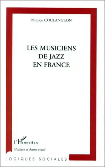 LES MUSICIENS DE JAZZ EN FRANCE - Philippe Coulangeon - Editions L'Harmattan