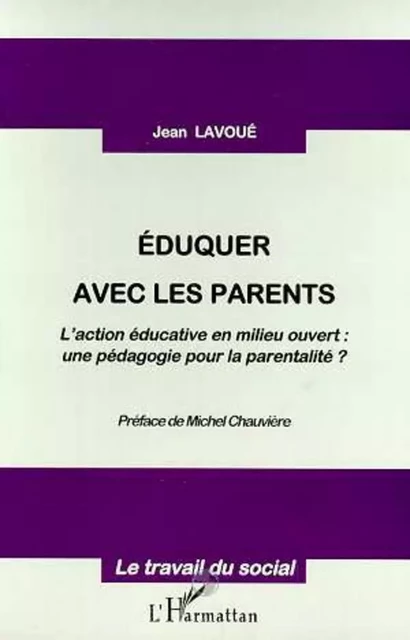 EDUQUER AVEC LES PARENTS - Jean Lavoué - Editions L'Harmattan