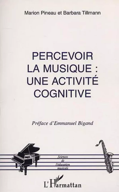 PERCEVOIR LA MUSIQUE : UNE ACTIVITÉ COGNITIVE - Barbara Tillmann, Marion Pineau - Editions L'Harmattan