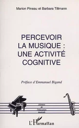 PERCEVOIR LA MUSIQUE : UNE ACTIVITÉ COGNITIVE