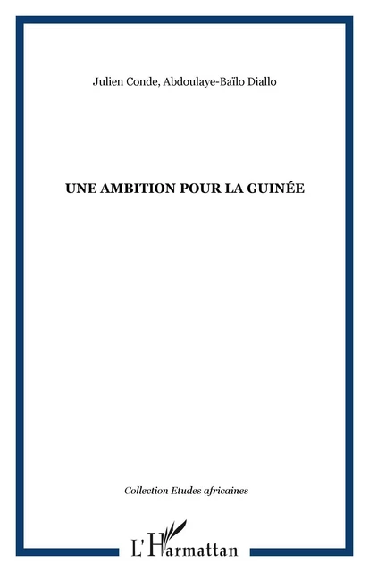 UNE AMBITION POUR LA GUINÉE - Abdoulaye-Baïlo Diallo, Julien Conde - Editions L'Harmattan