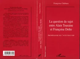 LA QUESTION DU SUJET ENTRE ALAIN TOURAINE ET FRANCOISE DOLTO