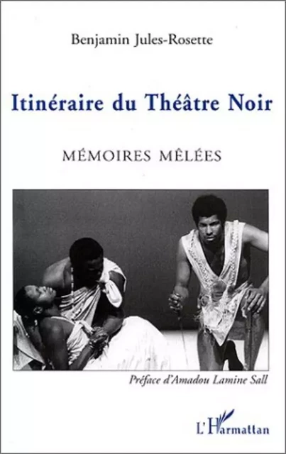 ITINÉRAIRE DU THÉÂTRE NOIR - Benjamin Jules-Rosette - Editions L'Harmattan