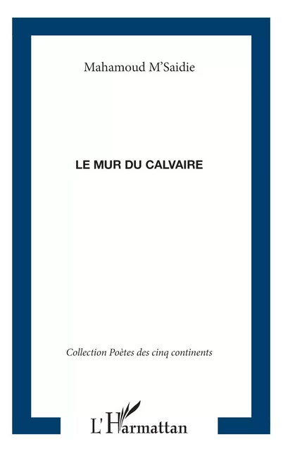 LE MUR DU CALVAIRE - Mahamoud M'Saidie - Editions L'Harmattan