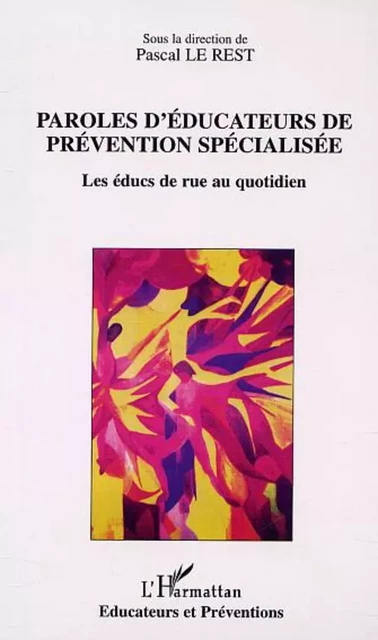 PAROLES D'ÉDUCATEURS DE PRÉVENTION SPÉCIALISÉE - PASCAL LE REST - Editions L'Harmattan