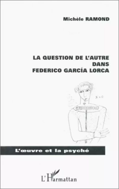 LA QUESTION DE L'AUTRE DANS FEDERICO GARCIA LORCA - Michèle Ramond - Editions L'Harmattan