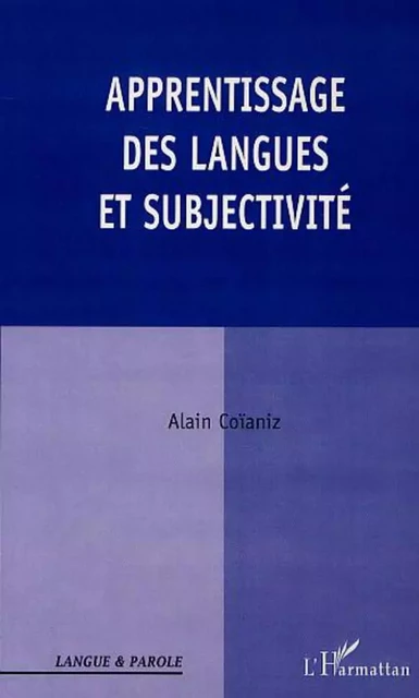 APPRENTISSAGE DES LANGUES ET SUBJECTIVITÉ - Alain Coianiz - Editions L'Harmattan