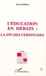 L'EDUCATION EN DEBATS : LA FIN DES CERTITUDES