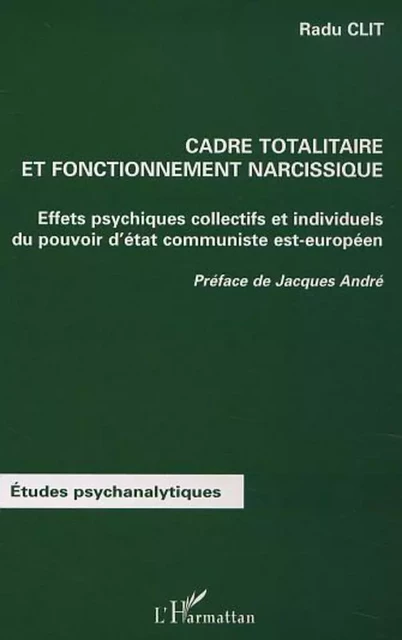 CADRE TOTALITAIRE ET FONCTIONNEMENT NARCISSIQUE - Radu Clit - Editions L'Harmattan