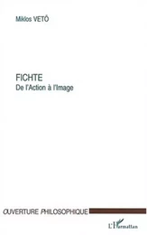 FICHTE DE L'ACTION À L'IMAGE