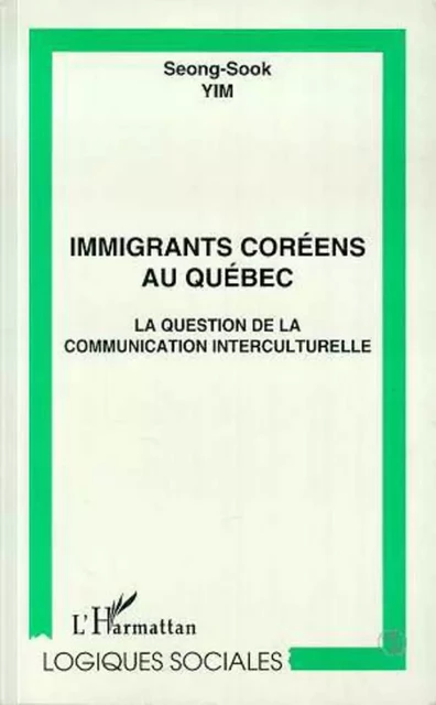 IMMIGRANTS COREENS AU QUEBEC - Seong-Sook Yim - Editions L'Harmattan