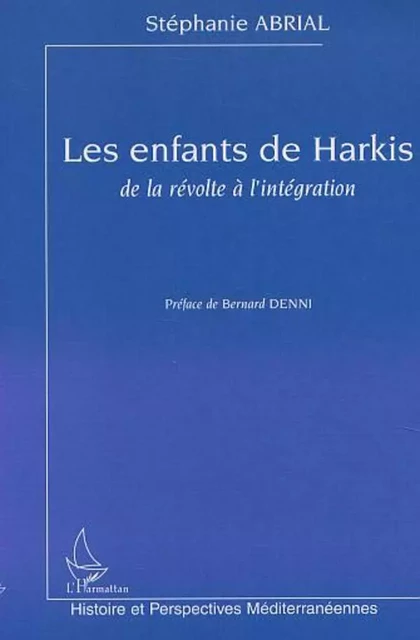 LES ENFANTS DE HARKIS, DE LA RÉVOLTE À L'INTÉGRATION - Stéphanie Abrial - Editions L'Harmattan