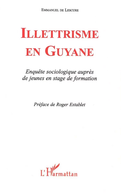 ILLETTRISME EN GUYANE - Emmanuel De Lescure - Editions L'Harmattan