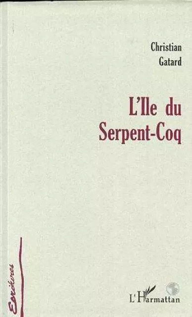 L'ÎLE DU SERPENT-COQ - Christian Gatard - Editions L'Harmattan