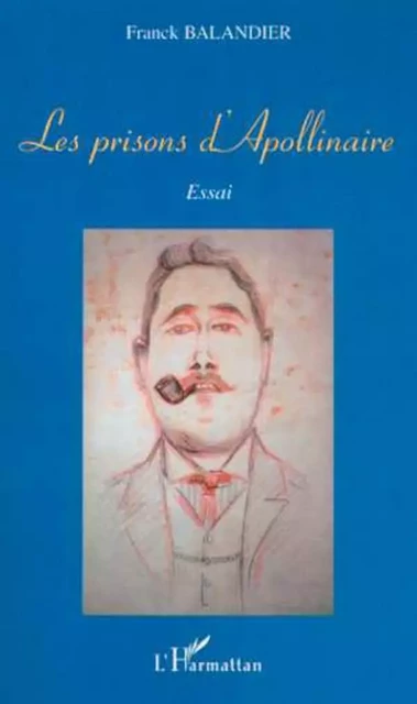 LES PRISONS D'APOLLINAIRE - Franck Ballandier - Editions L'Harmattan