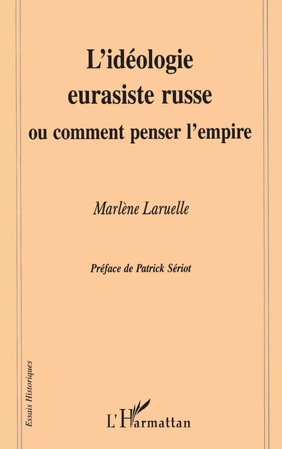 L'IDEOLOGIE EURASISTE RUSSE OU COMMENT PENSER L'EMPIRE - Marlène Laruelle - Editions L'Harmattan