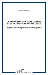 LA RADIODIFFUSION PAR SATELLITE ET LA RETRANSMISSION PAR CÂBLE