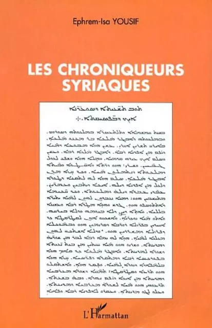 LES CHRONIQUEURS SYRIAQUES - Ephrem-Isa Yousif - Editions L'Harmattan