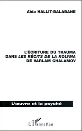 L'ÉCRITURE DU TRAUMA DANS LES RÉCITS DES LA KOLYMA DE VARLAM CHALAMOV