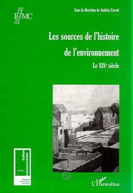 LES SOURCES DE L'HISTOIRE DE L'ENVIRONNEMENT - Andrée Corvol - Editions L'Harmattan