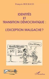 IDENTITÉS ET TRANSITION DÉMOCRATIQUE : L'EXCEPTION MALGACHE ?