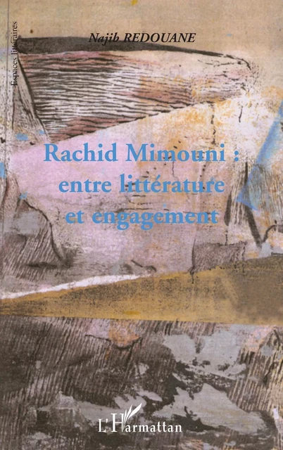 RACHID MIMOUNI : ENTRE LITTERATURE ET ENGAGEMENT - Najib Redouane - Editions L'Harmattan