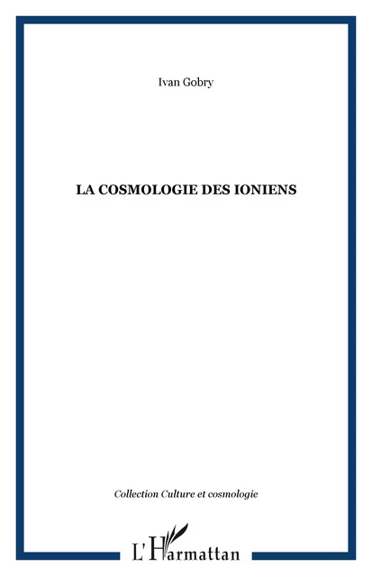 LA COSMOLOGIE DES IONIENS - Ivan Gobry - Editions L'Harmattan