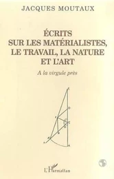 ECRITS SUR LES MATERIALISTES LE TRAVAIL LA NATURE ET L'ART