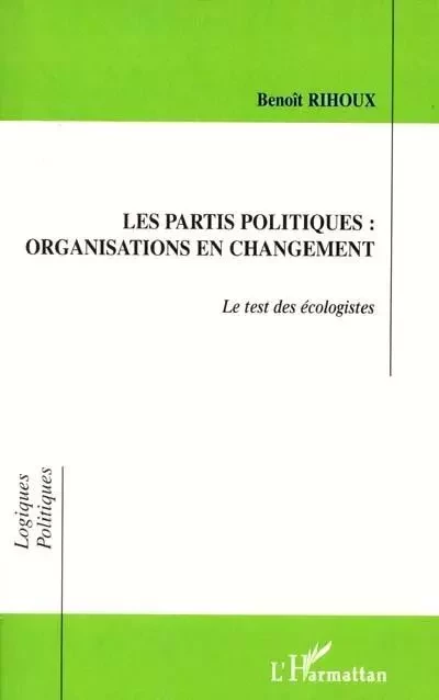 LES PARTIS POLITIQUES : ORGANISATIONS EN CHANGEMENT - Benoît Rihoux - Editions L'Harmattan