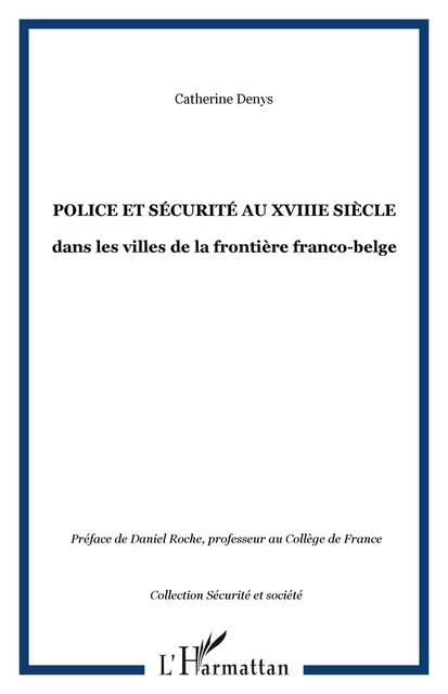 POLICE ET SÉCURITÉ AU XVIIIe SIÈCLE - Catherine Denys - Editions L'Harmattan