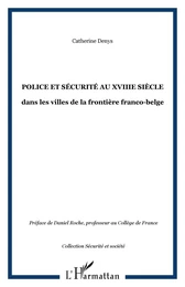 POLICE ET SÉCURITÉ AU XVIIIe SIÈCLE